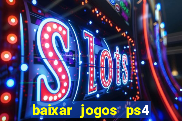 baixar jogos ps4 desbloqueado pkg